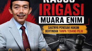 Kasus Irigasi Muara Enim Aceng Syamsul Hadie (ASH): Saatnya Penegak Hukum Bertindak Tanpa Tebang Pilih