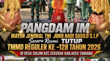 Pangdam IM Tutup TMMD Ke-128 Kodim 0117/Atam: “Satukan Langkah, Bangun Negeri dari Desa”