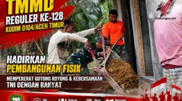 TMMD 128 Kodim 0104/Aceh Timur Perkuat Sarana Ibadah, Sanitasi, dan RTLH di Aceh Timur