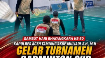 Polres Aceh Tamiang Gelar Turnamen Badminton Kapolres Cup Sambut Hari Bhayangkara ke-80