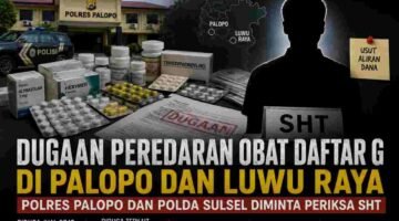 Dugaan Peredaran Obat Daftar G di Palopо dan Luwu Raya, POLRES Palopo dan POLDA Sulsel Diminta Lakukan Pemeriksaan Terhadap SHT