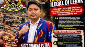 Viralnya Tambang Emas Ilegal Di Lebak : Ketua LSM Laskar NKRI DPW Banten Mendesak APH Tangkap Bos Besarnya Demi Tegaknya Regulasi Bukan Gurandil Yang Mencari Sesuap Nasi.
