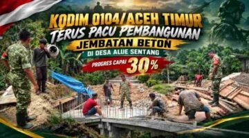 Kodim 0104/Aceh Timur Terus Pacu Pembangunan Jembatan Beton di Desa Alue Sentang, Progres Capai 30 Persen