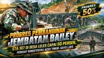 Progres Pembangunan Jembatan Bailey STA 107 di Desa Leles Capai 50 Persen, Perkuat Konektivitas Aceh Timur–Gayo Lues