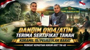 Dandim 0104/Atim Terima Sertifikat Tanah Koramil 15/Peureulak Barat, Perkuat Kepastian Hukum Aset TNI-AD